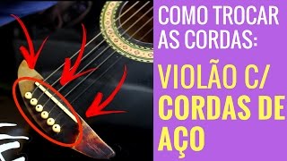 Como Trocar as Cordas de um Violão Com Cordas de Aço Aula de Violão INICIANTE [upl. by Allicirp16]