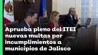 Aprueba pleno del ITEI nuevas multas por incumplimientos a municipios de Jalisco  Jalisco Noticias [upl. by Hubert]