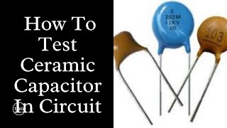 How To Test Ceramic Capacitor In Circuit [upl. by Namref]