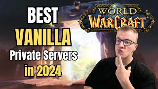 The BEST VANILLA WoW Private Servers in 2024 [upl. by Ived]