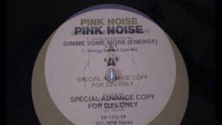 Pink Noise  Gimme Some More energy [upl. by Adnarrim732]