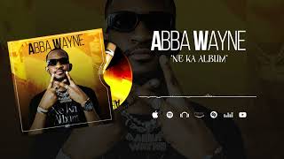 Abba Wayne  Ne Ka Album Son Officiel [upl. by Juliane888]