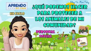 ¿Qué podemos hacer para proteger a los animales de mi Comunidad Aprendo en casa 1° y 2° grado [upl. by Odnomra77]