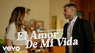 j mena Ulises Bueno  El amor de mi vida Official Video [upl. by Dde753]