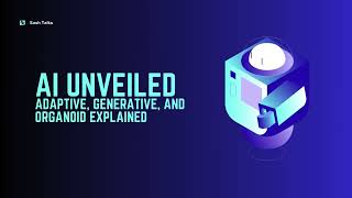 AI Unveiled Adaptive Generative and Organoid explained [upl. by Hakvir102]