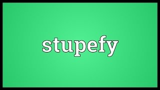 Stupefy Meaning [upl. by Naima]