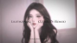 Lilithzplug  CLEARED Remix slowed  reverb [upl. by Kolk]