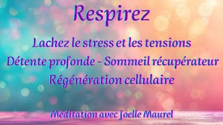 RESPIREZ  Lâchez le stress Oxygénez vos cellules et dormez bien  Méditation avec Joëlle Maurel [upl. by Htebharas58]