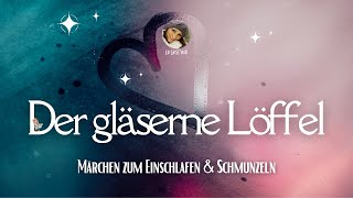 Der gläserne Löffel Märchen zum Einschlafen und Schmunzeln für Erwachsene Hörbuch [upl. by Ailasor573]