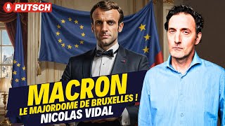 Macron le majordome servile de Bruxelles  Le débrief de Nicolas Vidal [upl. by Hannover]