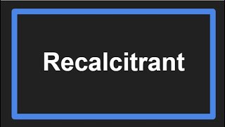 Meaning of Recalcitrant [upl. by Cherry521]