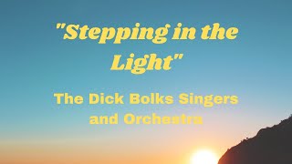 quotStepping in the Lightquot  The Dick Bolks Singers and Orchestra [upl. by Yrtsed]