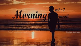 Morning Mood vol 7 Delightful Tamil songs collections  Tamil melodies Hits  Tamil MP3 [upl. by Nawk311]