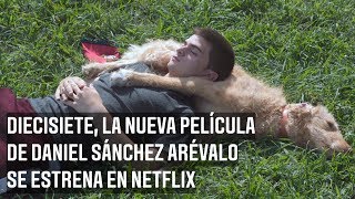 Tráiler de Diecisiete la nueva película del director Daniel Sánchez Arévalo [upl. by Reerg]