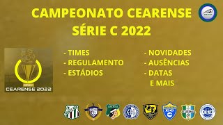 Cearense Série C 2022 Times Regulamento Transmissão Estádios Datas Ausências e mais [upl. by Olihs]