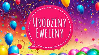 EWELINA  PIOSENKA NA URODZINY  ŻYCZENIA URODZINOWE DLA EWELINY [upl. by Esinev]