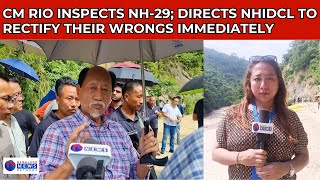 CM RIO INSPECTS NH29 DIRECTS NHIDCL TO RECTIFY THEIR WRONGS IMMEDIATELY [upl. by Layne]