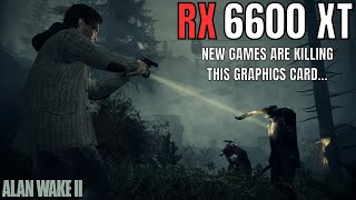 RX 6600 XT ALAN WAKE 2  ONCE A GREAT CARD IS NOW SLOWLY DYING [upl. by Yllet756]