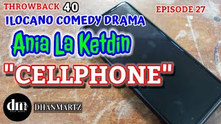 ILOCANO COMEDY DRAMA  CELLPHONE  ANIA LA KETDIN 27  THROWBACK 40 [upl. by Azilanna]