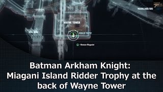 Batman Arkham Knight Miagani Island Riddler Trophy at the back of Wayne Tower [upl. by Adieno872]