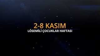 28 KASIM LÖSEMİLİ ÇOCUKLAR HAFTASI [upl. by Carry]