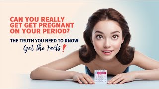 Can You Really Get Pregnant on Your Period The Truth You Need to Know [upl. by Tewfik]