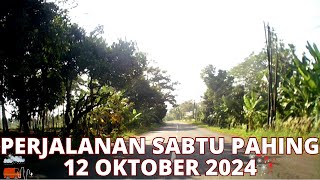 PERJALANAN SABTU PAHING 12 OKTOBER 2024 [upl. by Nnaeirelav]