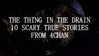 THE THING IN THE DRAIN 10 Scary True Stories From 4Chan CreepyPasta FT KingSpook [upl. by Ettenuahs523]