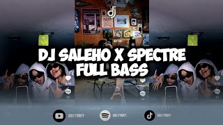 DJ SALEHO X SPECTRE  DJ SALEHO FULL BASS VIRAL TIK TOK TERBARU 2024 YANG KALIAN CARI [upl. by Hugo417]