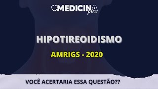 QUESTÃO HIPOTIREOIDISMO  AMRIGS 2020 [upl. by Hasile]