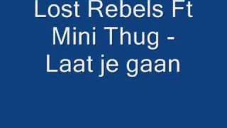 Lost Rebels Ft Mini Thug  Laat Je Gaan [upl. by Yarled]