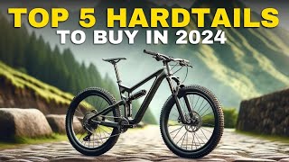 Top 5 VALUE Hardtails to Buy in 2024 Best Quality Hardtails in 2024 [upl. by Eneluqcaj]