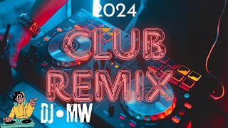 BEST CLUB REMIX MUSIC 2024  MIXED BY DJ•MW [upl. by Sigrid]