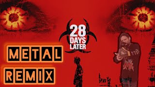 28 Days Later METAL REMIX THEME [upl. by Paugh]