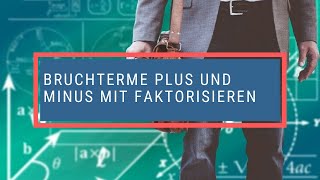 Bruchterme plus und minus mit faktorisieren [upl. by Leiahtan335]