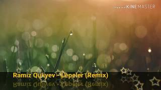 Ramiz Quliyev  Lepeler QarabağKarabagh Remix Music [upl. by Werner]