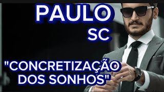 PAULO SC  CONCRETIZAÇÃO DOS SONHOS [upl. by Iana]