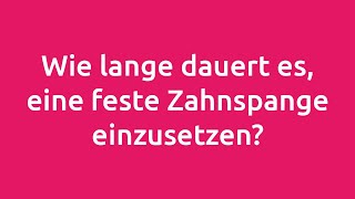 Wie lange dauert es eine feste Zahnspange einzusetzen [upl. by Hrutkay174]