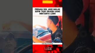 PREMAN SOK JAGO MALAK SOPIR TRUK MINTA UANG LEBIH beritaterkini viralvideo fyp shorts [upl. by Ansilme134]