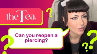 The Tea Can you reopen a piercing [upl. by Sivek]