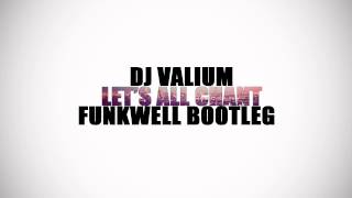 DJ Valium  Lets All Chant Funkwell Bootleg 2013 [upl. by Bohaty]