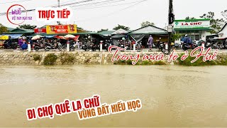 Trực tiếp sáng 511  Cuộc sống với mưa gió ở chợ La Chữ  một vùng đất hiếu học của Huế [upl. by Arica348]