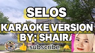 SELOS Karaoke Version By SHAIRA [upl. by Nariko]