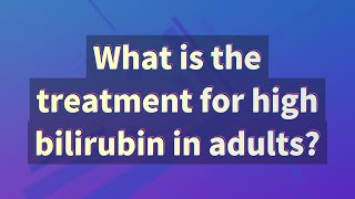 What is the treatment for high bilirubin in adults [upl. by Shanney]