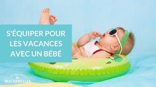 Séquiper pour les vacances avec un bébé  La Maison des maternelles LMDM [upl. by Marella]