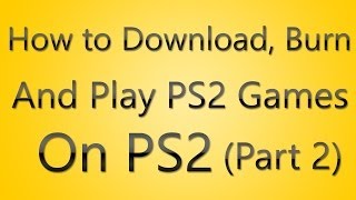 How to Download  Burn and Play PS2 ISO games on PS2 Tutorial part 2 [upl. by Oinesra556]