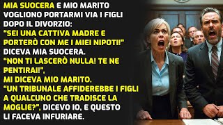 MIA SUOCERA E MIO MARITO VOGLIONO TOGLIERMI I FIGLI IN TRIBUNALE DOPO IL DIVORZIO STORIE DI VITA [upl. by Weinhardt]