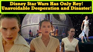 The Desperation Of Disney Star Wars All They Have Left Is Rey You Reap What You Sow [upl. by Novets]