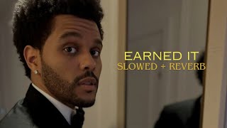 EARNED IT SLOWED REVERB [upl. by Yrevi]