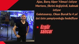 Ajax Barış Alper Yılmazı istiyor Mertens fikrini değiştirdi kalmak istiyor [upl. by Arrotal358]